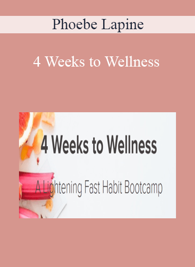 Phoebe Lapine - 4 Weeks to Wellness