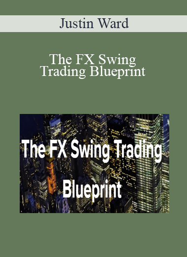 Justin Ward - The FX Swing Trading Blueprint