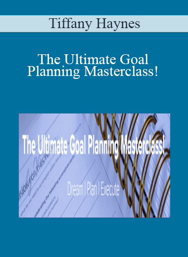 Tiffany Haynes - The Ultimate Goal Planning Masterclass!