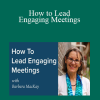 Barbara J. MacKay - How to Lead Engaging Meetings