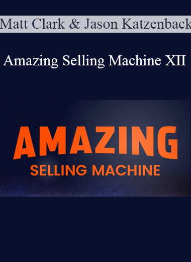 Matt Clark and Jason Katzenback - Amazing Selling Machine XII
