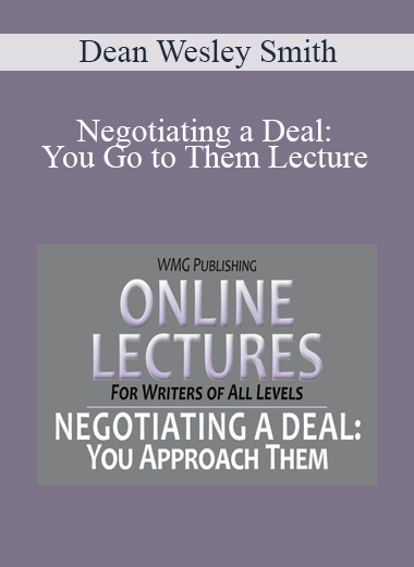Dean Wesley Smith - Negotiating a Deal: You Go to Them Lecture