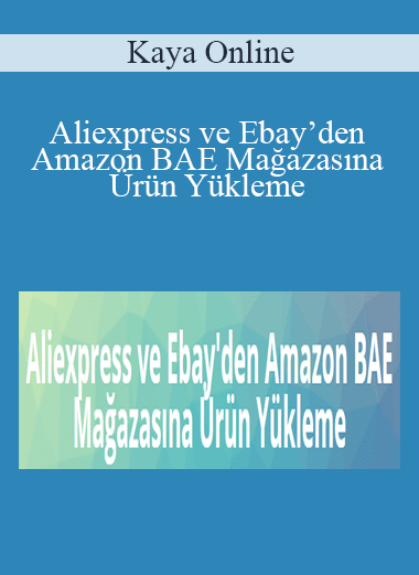 Kaya Online – Aliexpress ve Ebay’den Amazon BAE Mağazasına Ürün Yükleme