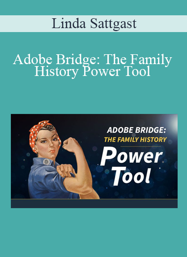 Linda Sattgast - Adobe Bridge: The Family History Power Tool