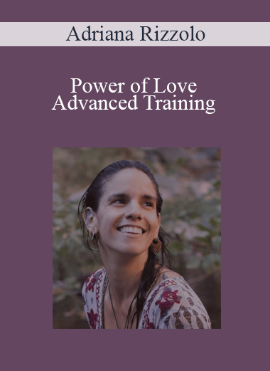 Adriana Rizzolo - Power of Love Advanced Training