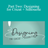 Kasey Clin - Part Two: Designing for Cricut + Silhouette