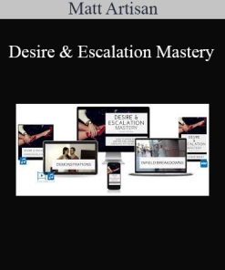 Matt Artisan - Desire & Escalation Mastery