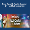 Robert Moss - Time Travel & Reality Creation In The Multiverse 2022