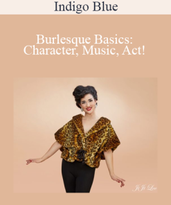 Indigo Blue - Burlesque Basics: Character, Music, Act!