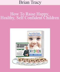 Brian Tracy - How To Raise Happy, Healthy, Self Confident Children