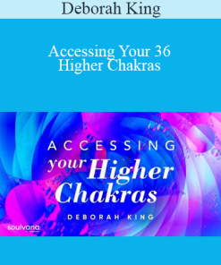 Deborah King - Accessing Your 36 Higher Chakras