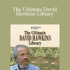 Dr. David Hawkins - The Ultimate David Hawkins Library