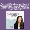 Thais Gibson - Personal Development School - Overcoming Unworthiness by Understanding and Accepting your Shadow
