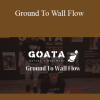 GOATA - Ground To Wall Flow