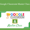 Kasey Bell - Google Classroom Master Class