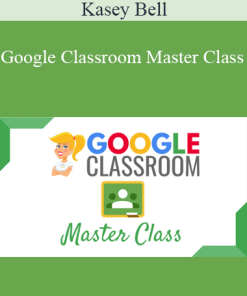 Kasey Bell - Google Classroom Master Class