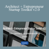 Eric Reinholdt RA NCARB - Architect + Entrepreneur Startup Toolkit v2.0