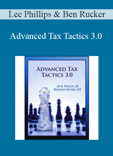 Lee Phillips and Ben Rucker - Advanced Tax Tactics 3.0