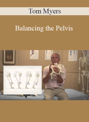Tom Myers - Balancing the Pelvis