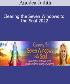 Anodea Judith - Clearing the Seven Windows to the Soul 2022