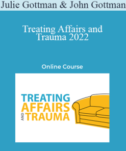 Julie Gottman & John Gottman - Treating Affairs and Trauma 2022