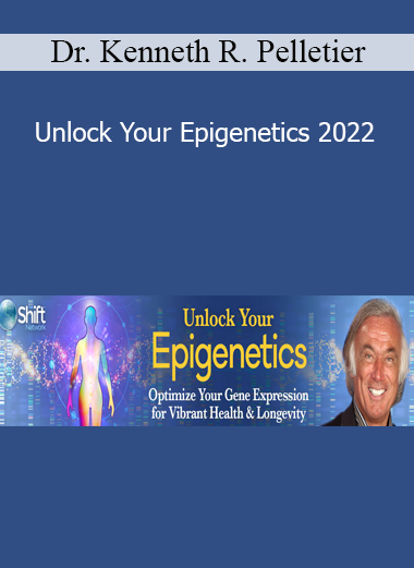 Dr. Kenneth R. Pelletier - Unlock Your Epigenetics 2022