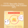 Shannon O'Hara - TTTE Specialty Series: Communicating with Entities 2022
