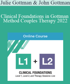 Julie Gottman & John Gottman - Clinical Foundations in Gottman Method Couples Therapy 2022