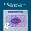 Shannon O’Hara – TTTE Specialty Series: Walk Ins 2022