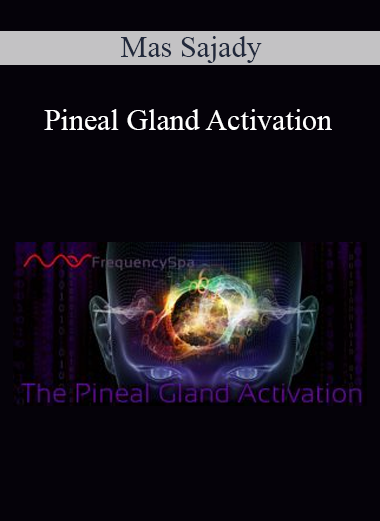 Mas Sajady - Pineal Gland Activation