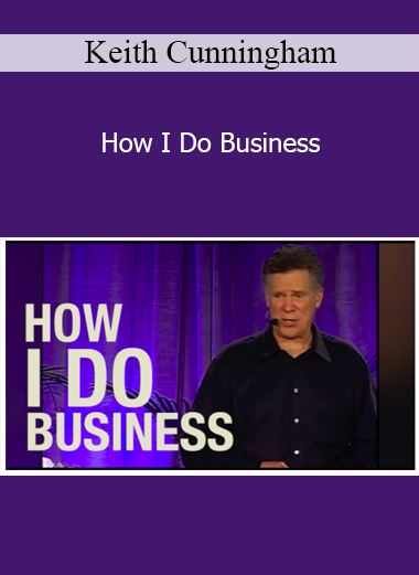 Keith Cunningham - How I Do Business