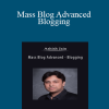 Ashish Jain - Mass Blog Advanced - Blogging