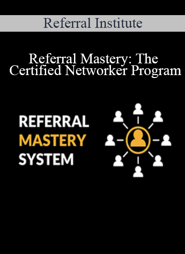 Referral Institute - Referral Mastery: The Certified Networker Program
