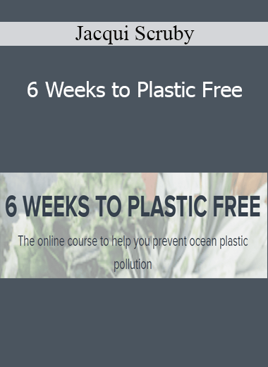 Jacqui Scruby - 6 Weeks to Plastic Free