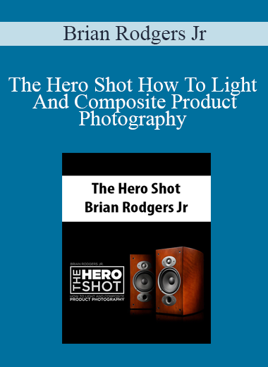 Brian Rodgers Jr - The Hero Shot How To Light And Composite Product Photography
