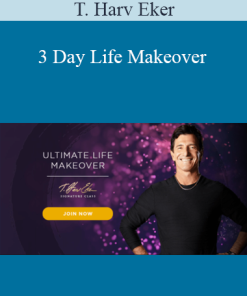 T. Harv Eker - 3 Day Life Makeover
