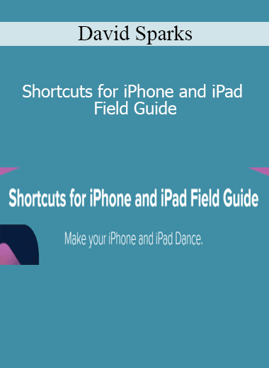 David Sparks - Shortcuts for iPhone and iPad Field Guide