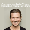 Daniel Scranton - Accessing the Healer Within for Healing Yourself & Others