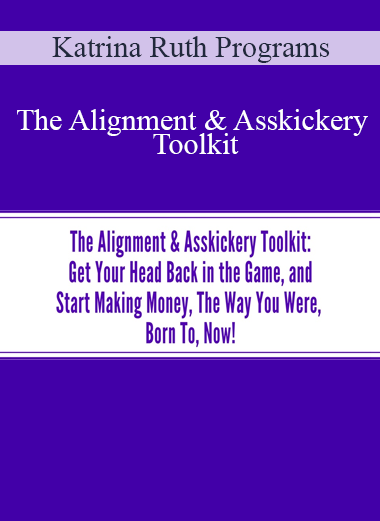 Katrina Ruth Programs - The Alignment & Asskickery Toolkit