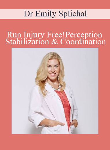Dr Emily Splichal - Run Injury Free!Perception Stabilization & Coordination