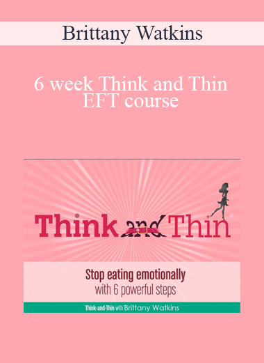Brittany Watkins - 6 week Think and Thin - EFT course