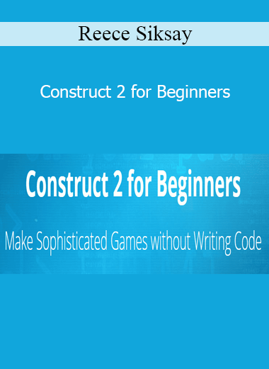 Reece Siksay - Construct 2 for Beginners