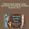 Dr. John Douillard - Empowered Aging Using Ayurvedic Wisdom & Modern Science 2022