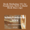Sandra Beckwith - Book Marketing 101 for Nonfiction: How to Build Book Buzz (up)