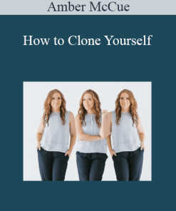 Amber McCue - How to Clone Yourself