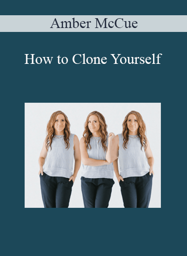 Amber McCue - How to Clone Yourself