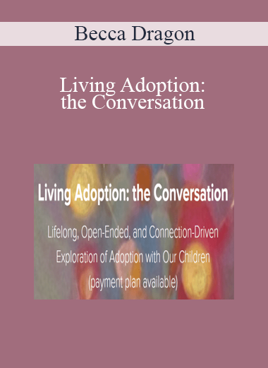 Becca Dragon - Living Adoption: the Conversation