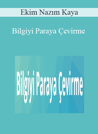 Ekim Nazım Kaya – Bilgiyi Paraya Çevirme