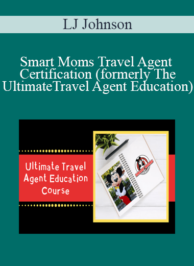 LJ Johnson - Smart Moms Travel Agent Certification (formerly The Ultimate Travel Agent Education)