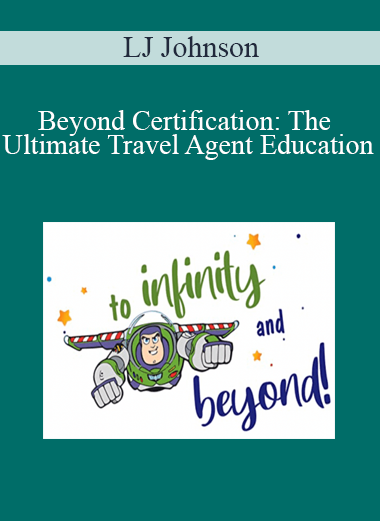 LJ Johnson - Beyond Certification: The Ultimate Travel Agent Education